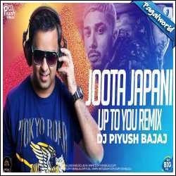 Joota Japani X Up To You Remix - DJ Piyush Bajaj