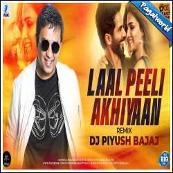 Laal Peeli Akhiyaan Remix - DJ Piyush Bajaj