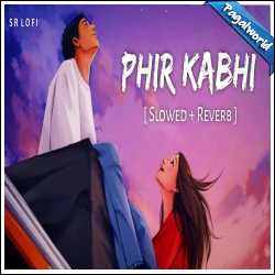 Phir Kabhi (Slowed Reverb)