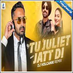 Tu Juliet Jatt Di Remix - DJ Volcanik