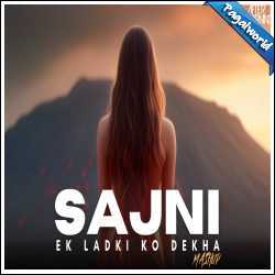 Sajni x Ek Ladki Ko Dekha Remix - Aftermorning Mashup